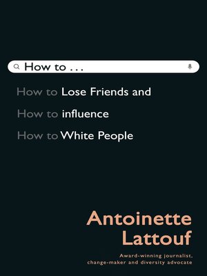 cover image of How to Lose Friends and Influence White People